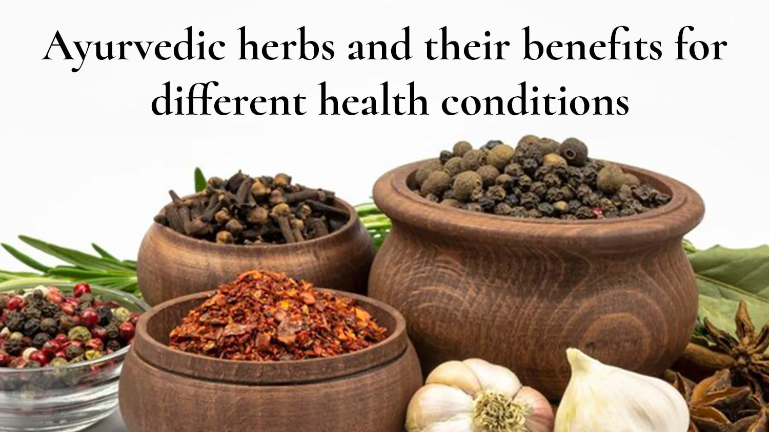 Ayurvedic herbs and their benefits for different health conditions