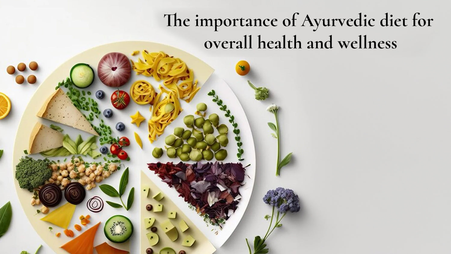 The Importance of Ayurvedic diet for overall health and wellness