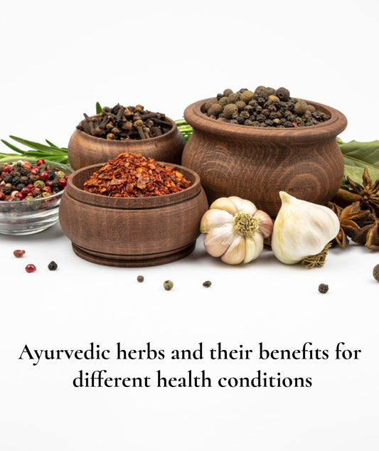 Ayurvedic herbs and their benefits for different health conditions